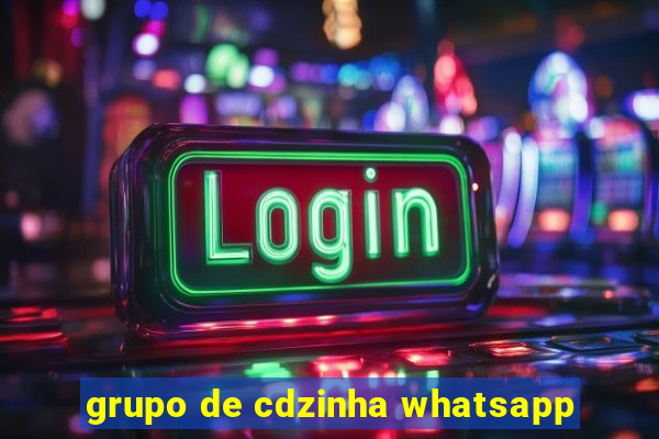 grupo de cdzinha whatsapp